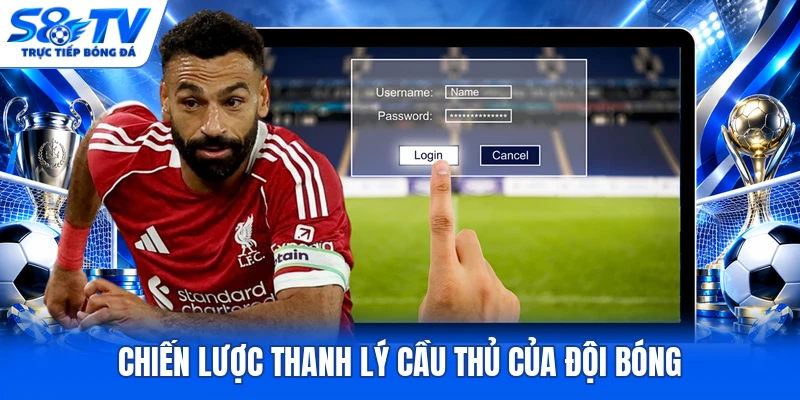 Chiến lược thanh lý cầu thủ của đội bóng