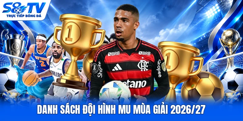 Danh sách đội hình MU mùa giải 2026/27