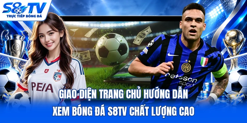 Giao diện trang chủ hướng dẫn xem bóng đá S8TV chất lượng cao 
