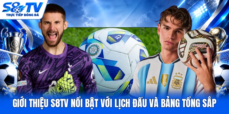 Giới thiệu S8TV nổi bật với lịch đấu và bảng tổng sắp