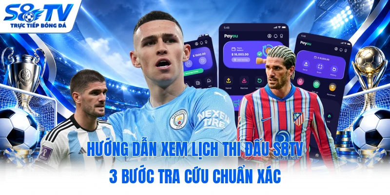 Hướng Dẫn Xem Lịch Thi Đấu S8TV - 3 Bước Tra Cứu Chuẩn Xác 