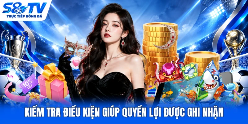 Kiểm tra điều kiện giúp quyền lợi được ghi nhận
