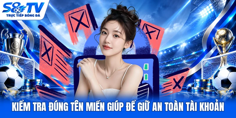 Kiểm tra đúng tên miền giúp để giữ an toàn tài khoản