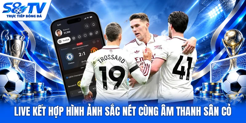Live kết hợp hình ảnh sắc nét cùng âm thanh sân cỏ