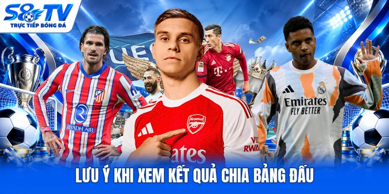 Lưu ý khi xem kết quả chia bảng đấu