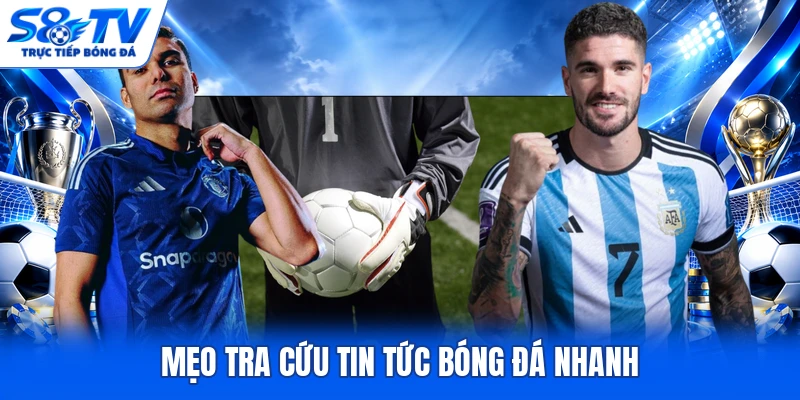 Mẹo tra cứu tin tức bóng đá nhanh
