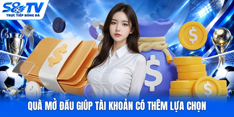 Quà mở đầu giúp tài khoản có thêm lựa chọn