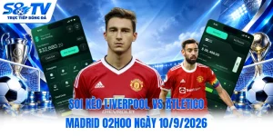 Soi kèo Liverpool vs Atletico Madrid 02h00 ngày 10/9/2026