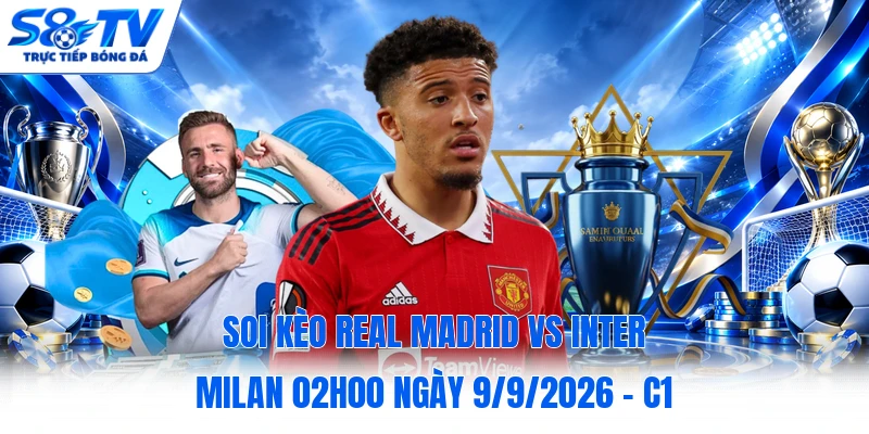 Soi kèo Real Madrid vs Inter Milan 02h00 ngày 9/9/2026 - C1