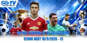 Soi kèo Sporting CP vs Galatasaray 02h00 ngày 10/9/2026 - C1