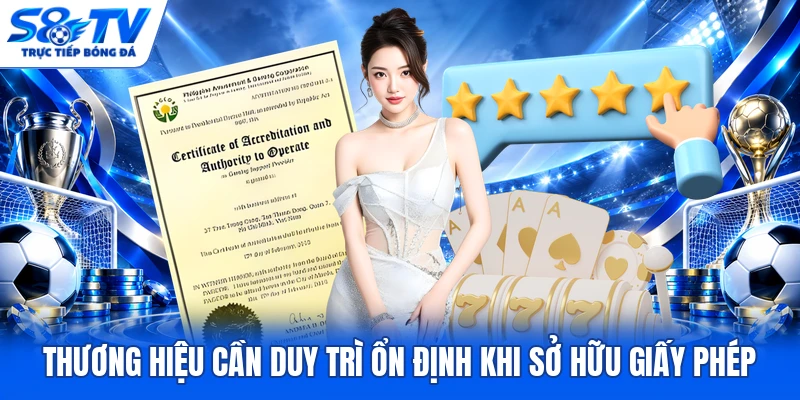 Thương hiệu cần duy trì ổn định khi sở hữu giấy phép